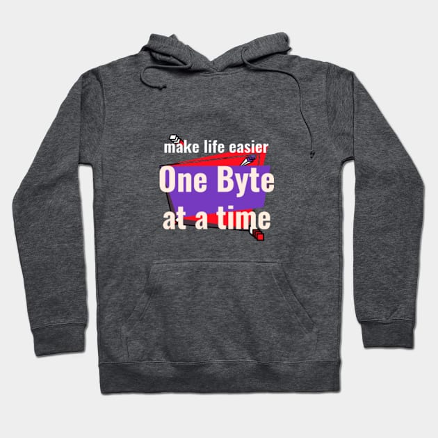 Make Life Easier - One Byte At a Time Hoodie by Got Some Tee!